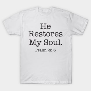 He restores my soul. T-Shirt